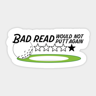 Bad read. Bad putt. Sticker